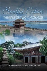 Book cover of Soulful Echoes: The Tale of Two Xiangyangs by Sky Rainbow