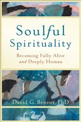 Book cover of Soulful Spirituality by Benner, David G.,PhD