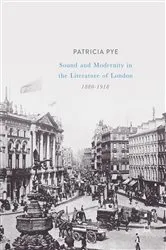 Book cover of Sound and Modernity in the Literature of London, 1880-1918 by Patricia Pye