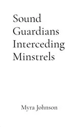 Book cover of Sound Guardians Interceding Minstrels by Myra L Johnson