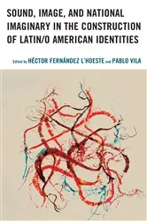 Book cover of Sound, Image, and National Imaginary in the Construction of Latin/o American Identities by Héctor Fernández L'Hoeste