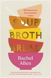Book cover of Soup Broth Bread by Rachel Allen