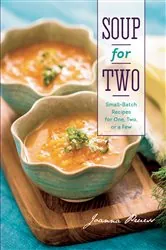 Book cover of Soup for Two: Small-Batch Recipes for One, Two or a Few by Joanna Pruess