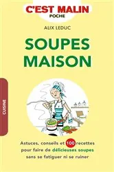 Book cover of Soupes maison, c'est malin by Alix Leduc