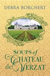 Book cover of Soups of Château de Verzat by Debra Borchert