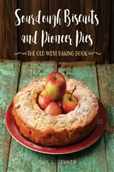 Book cover of Sourdough Biscuits and Pioneer Pies by Gail L. Jenner