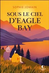 Book cover of Sous le ciel d'Eagle Bay by Sophie Jomain