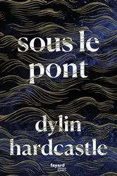 Book cover of Sous le pont by Dylin Hardcastle