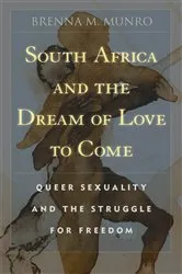Book cover of South Africa and the Dream of Love to Come by Brenna M. Munro