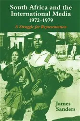 Book cover of South Africa and the International Media, 1972-1979 by James Sanders