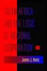 Book cover of South Africa and the Logic of Regional Cooperation by James J. Hentz