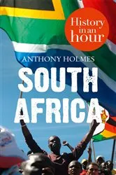 Book cover of South Africa: History in an Hour by Anthony Holmes