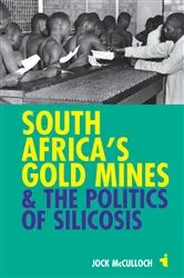 Book cover of South Africa's Gold Mines and the Politics of Silicosis by Jock McCulloch