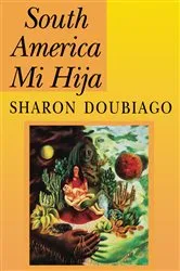 Book cover of South America Mi Hija by Sharon Doubiago