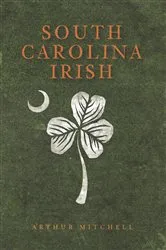 Book cover of South Carolina Irish by Arthur Mitchell