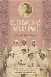 Book cover of South Carolina's Matilda Evans by Dr. Walter B. Curry Jr. EdD