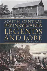 Book cover of South Central Pennsylvania Legends & Lore by David J. Puglia