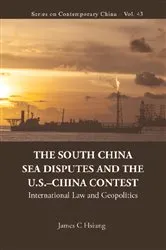 Book cover of South China Sea Disputes And The Us-china Contest, The: International Law And Geopolitics by James Chieh Hsiung