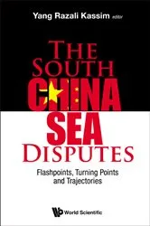 Book cover of South China Sea Disputes, The: Flashpoints, Turning Points And Trajectories by Yang Razali Kassim