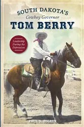 Book cover of South Dakota's Cowboy Governor Tom Berry by Paul S. Higbee