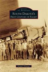 Book cover of South Dakota's First Century of Flight by Norma J. Kraemer