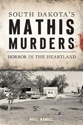 Book cover of South Dakota's Mathis Murders by Noel Hamiel