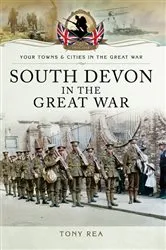 Book cover of South Devon in the Great War by Tony Rea