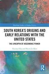 Book cover of South Korea's Origins and Early Relations with the United States by Hyeonji Cha