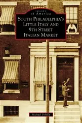 Book cover of South Philadelphia's Little Italy and 9th Street Italian Market by Michael DiPilla