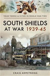 Book cover of South Shields at War 1939–45 by Craig Armstrong
