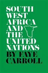 Book cover of South West Africa and the United Nations by Faye Carroll