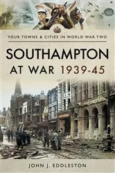 Book cover of Southampton at War, 1939–45 by John J. Eddleston