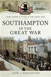 Book cover of Southampton in the Great War by John J. Eddleston