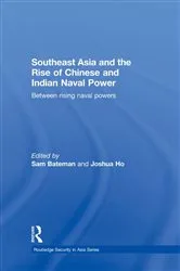Book cover of Southeast Asia and the Rise of Chinese and Indian Naval Power by Sam Bateman