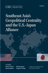 Book cover of Southeast Asia's Geopolitical Centrality and the U.S.-Japan Alliance by Ernest Z. Bower