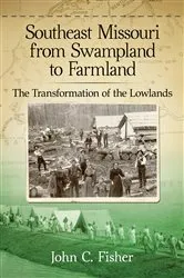 Book cover of Southeast Missouri from Swampland to Farmland by John C. Fisher