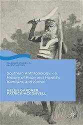 Book cover of Southern Anthropology - a History of Fison and Howitt’s Kamilaroi and Kurnai by Helen Gardner
