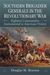 Book cover of Southern Brigadier Generals in the Revolutionary War by Douglas M. Branson