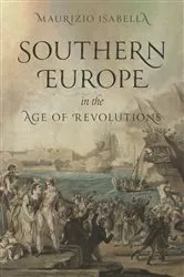 Book cover of Southern Europe in the Age of Revolutions by Maurizio Isabella