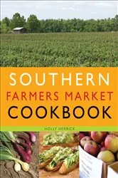 Book cover of Southern Farmers Market Cookbook by Holly Herrick