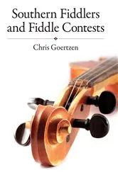 Book cover of Southern Fiddlers and Fiddle Contests by Chris Goertzen