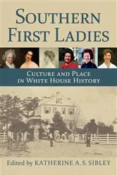 Book cover of Southern First Ladies by Katherine A. S. Sibley