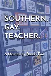 Book cover of Southern. Gay. Teacher. by Randy Fair