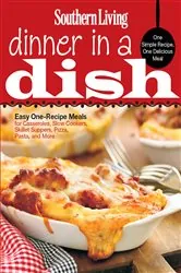 Book cover of Southern Living Dinner in a Dish by The Editors of Southern Living