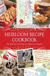 Book cover of Southern Living Heirloom Recipe Cookbook by The Editors of Southern Living