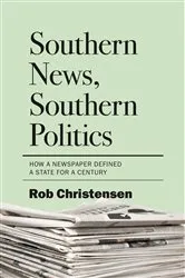 Book cover of Southern News, Southern Politics by Rob Christensen