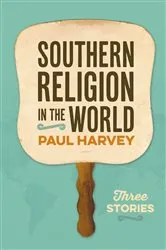 Book cover of Southern Religion in the World by Paul Harvey
