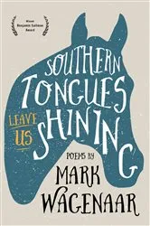 Book cover of Southern Tongues Leave Us Shining by Mark Wagenaar