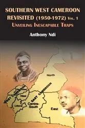 Book cover of Southern West Cameroon Revisited (1950-1972) Volume One by Anthony Ndi