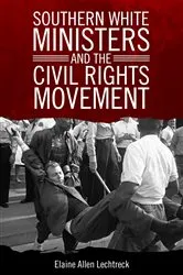 Book cover of Southern White Ministers and the Civil Rights Movement by Elaine Allen Lechtreck